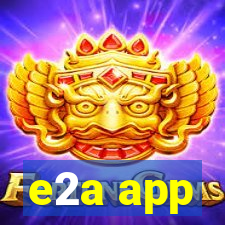 e2a app